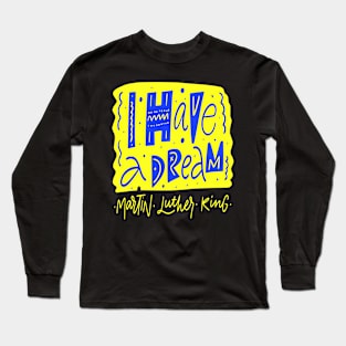 I Have a Dream - Martin Luther King Jr . Quote - Civil Rights Movement Long Sleeve T-Shirt